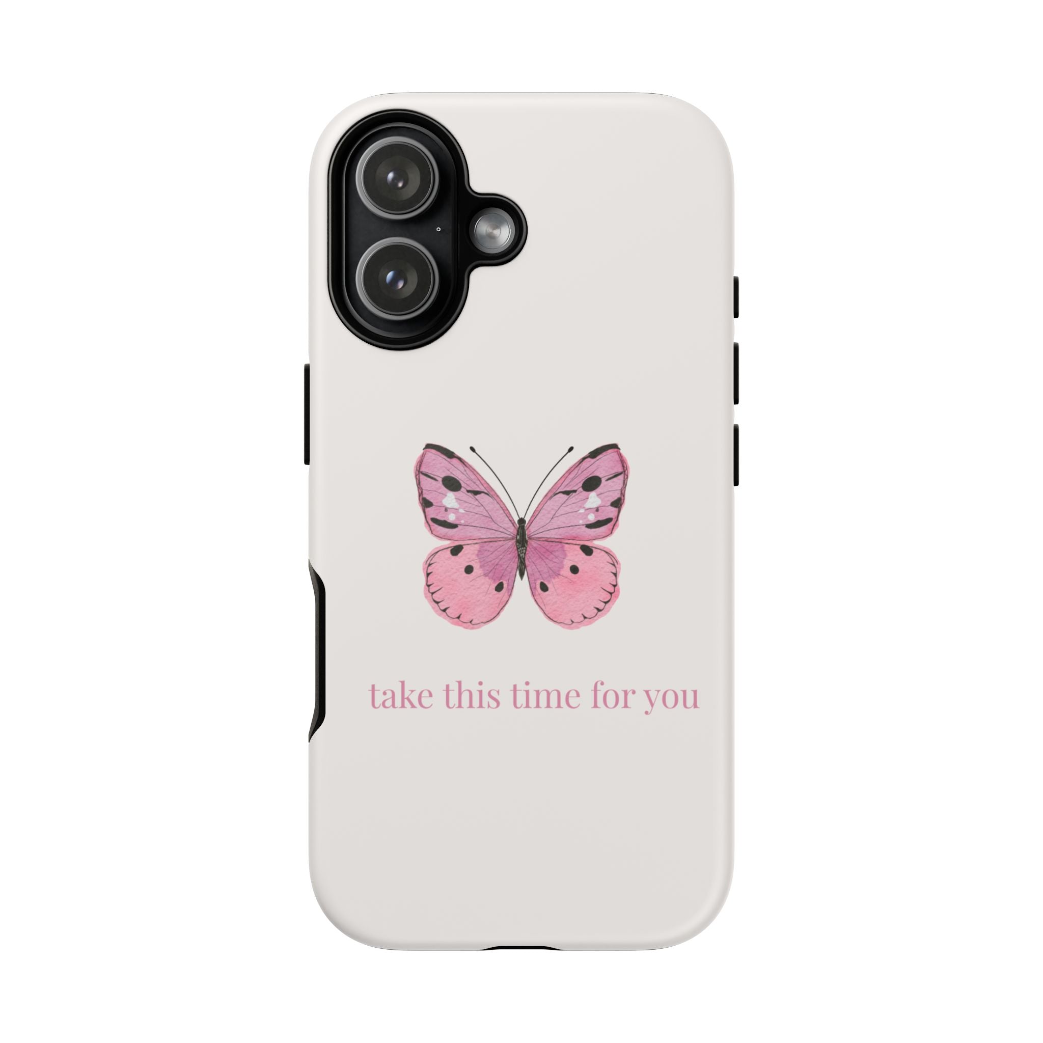 Pink Butterfly Tough Phone Case — "take this time for you" Protective iPhone Cover