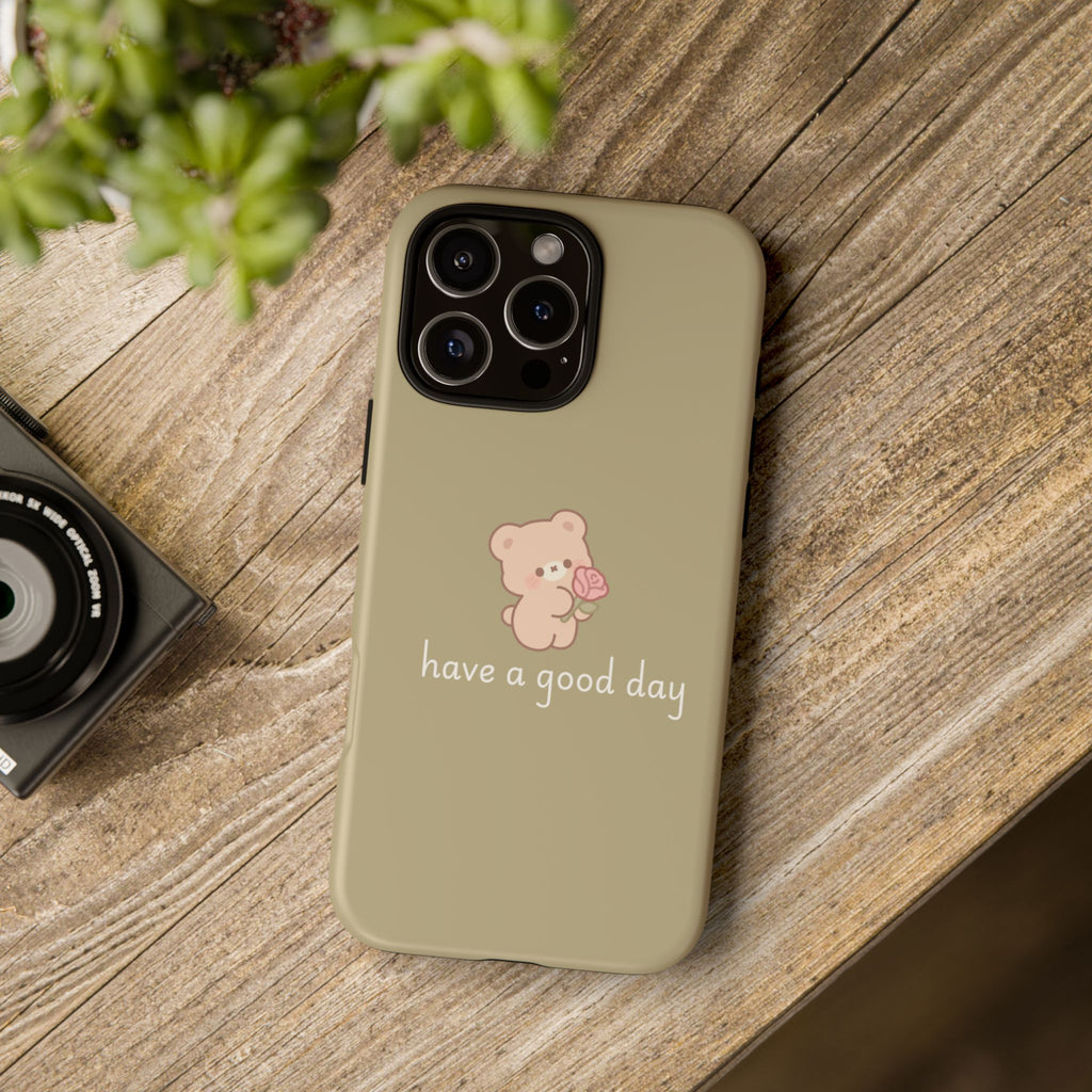 Phone Case — Cute Bear “have a good day” Protective Tough Case