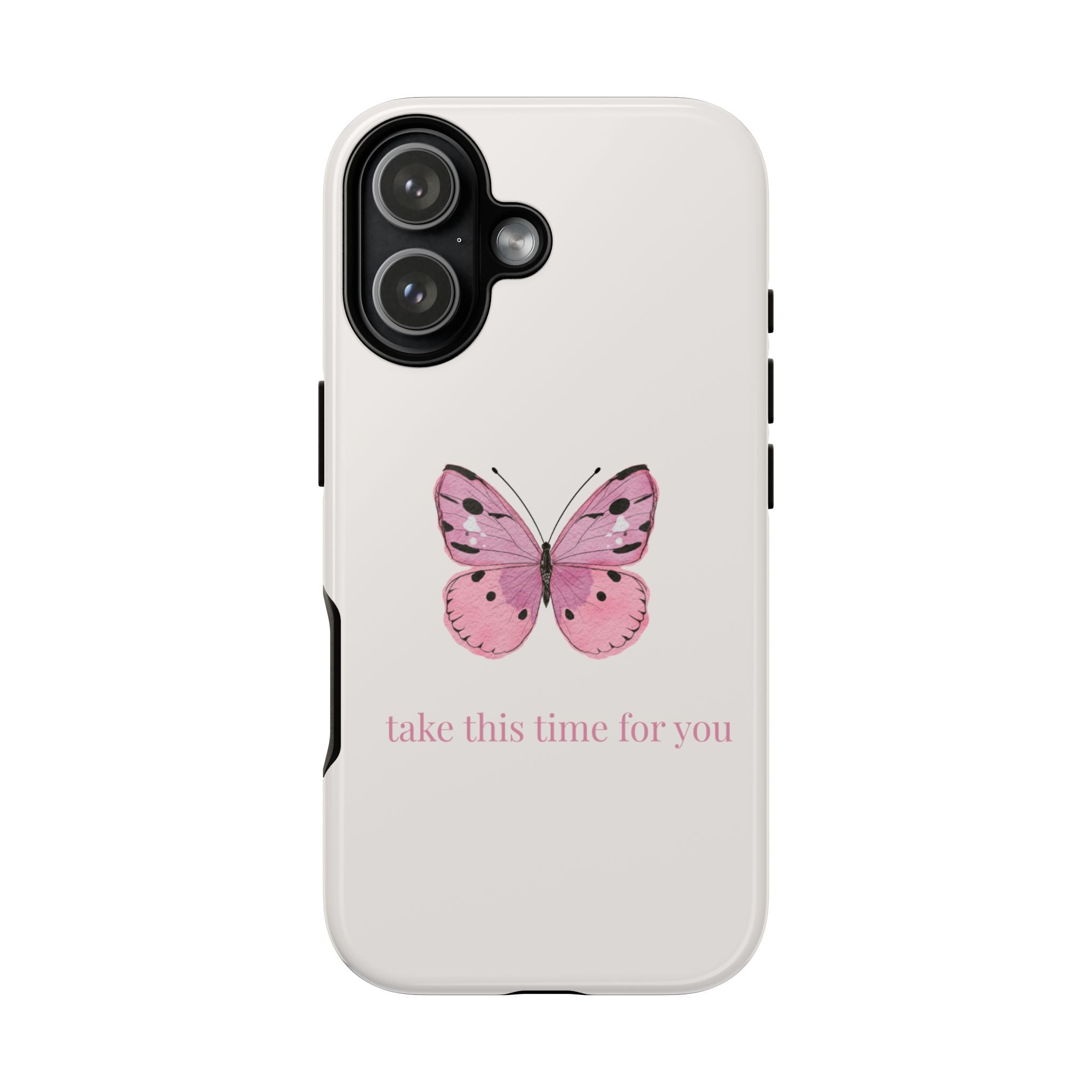 Pink Butterfly Tough Phone Case — "take this time for you" Protective iPhone Cover