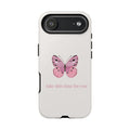 Pink Butterfly Tough Phone Case — "take this time for you" Protective iPhone Cover