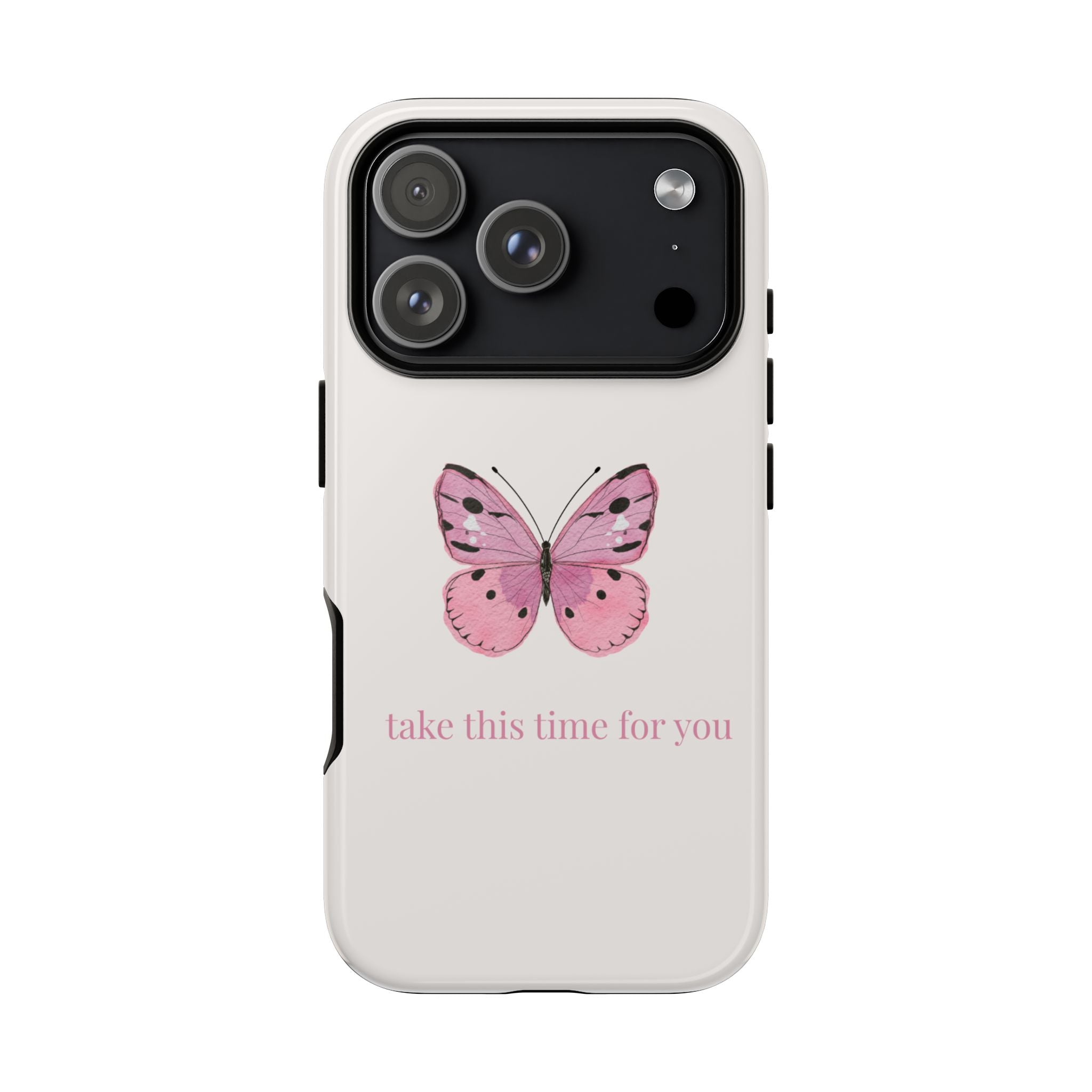 Pink Butterfly Tough Phone Case — "take this time for you" Protective iPhone Cover