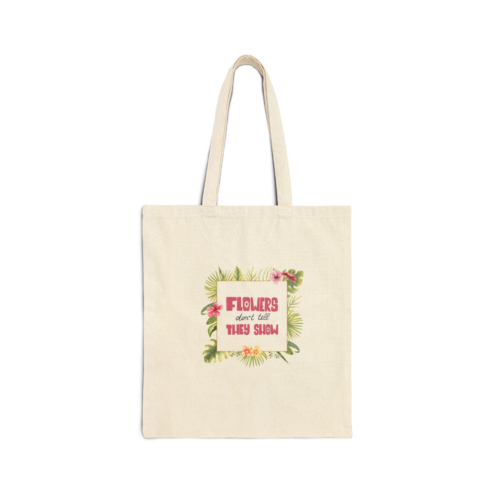 Floral Quote Tote Bag — "Flowers Don't Do Their Own Singing" Cotton Canvas Shopper