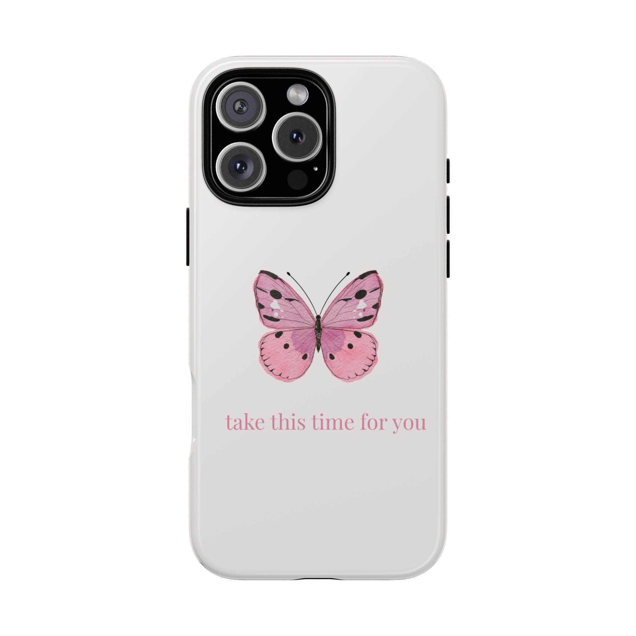 Pink Butterfly Tough Phone Case — "take this time for you" Protective iPhone Cover