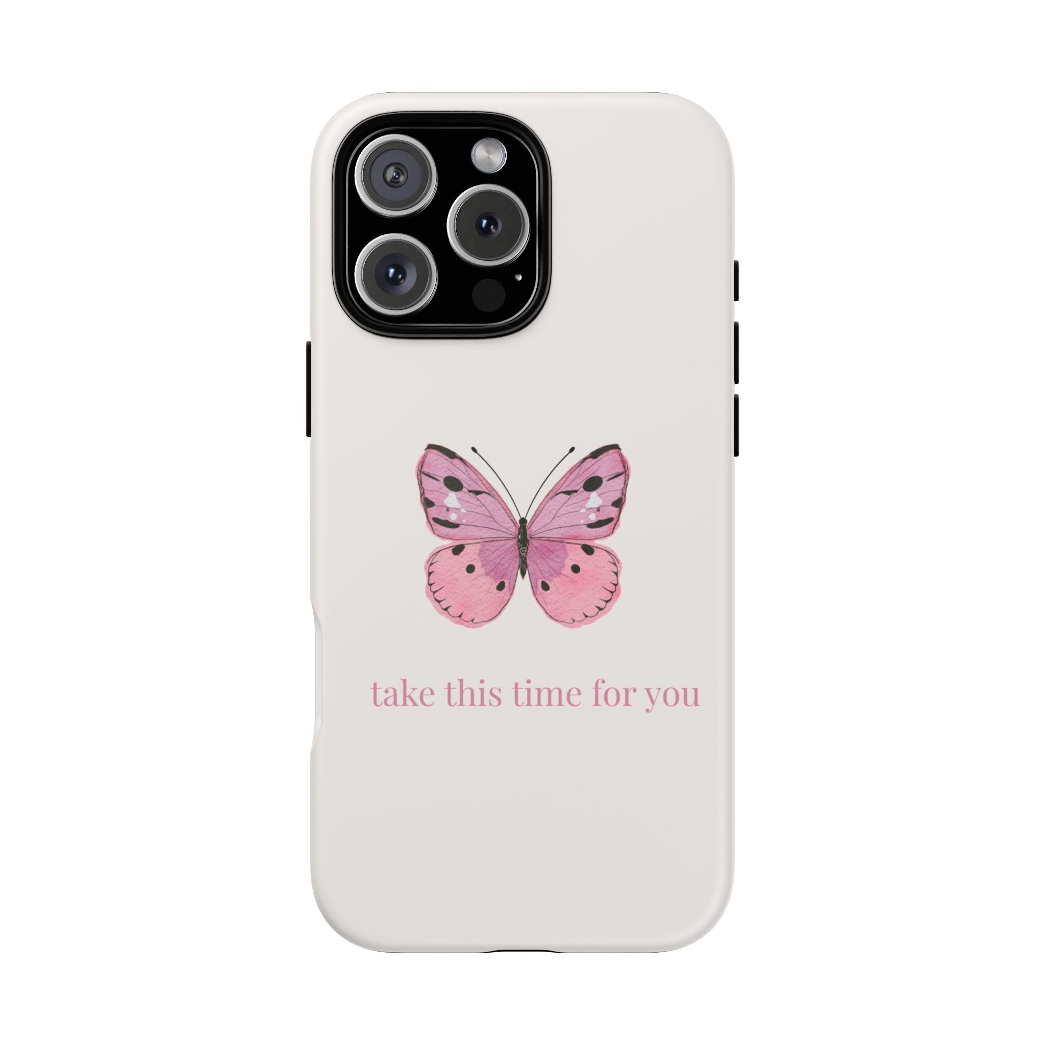 Pink Butterfly Tough Phone Case — "take this time for you" Protective iPhone Cover