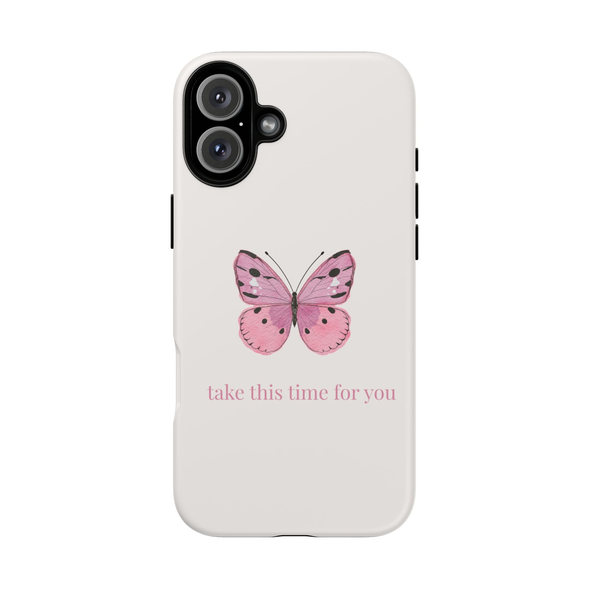 Pink Butterfly Tough Phone Case — "take this time for you" Protective iPhone Cover