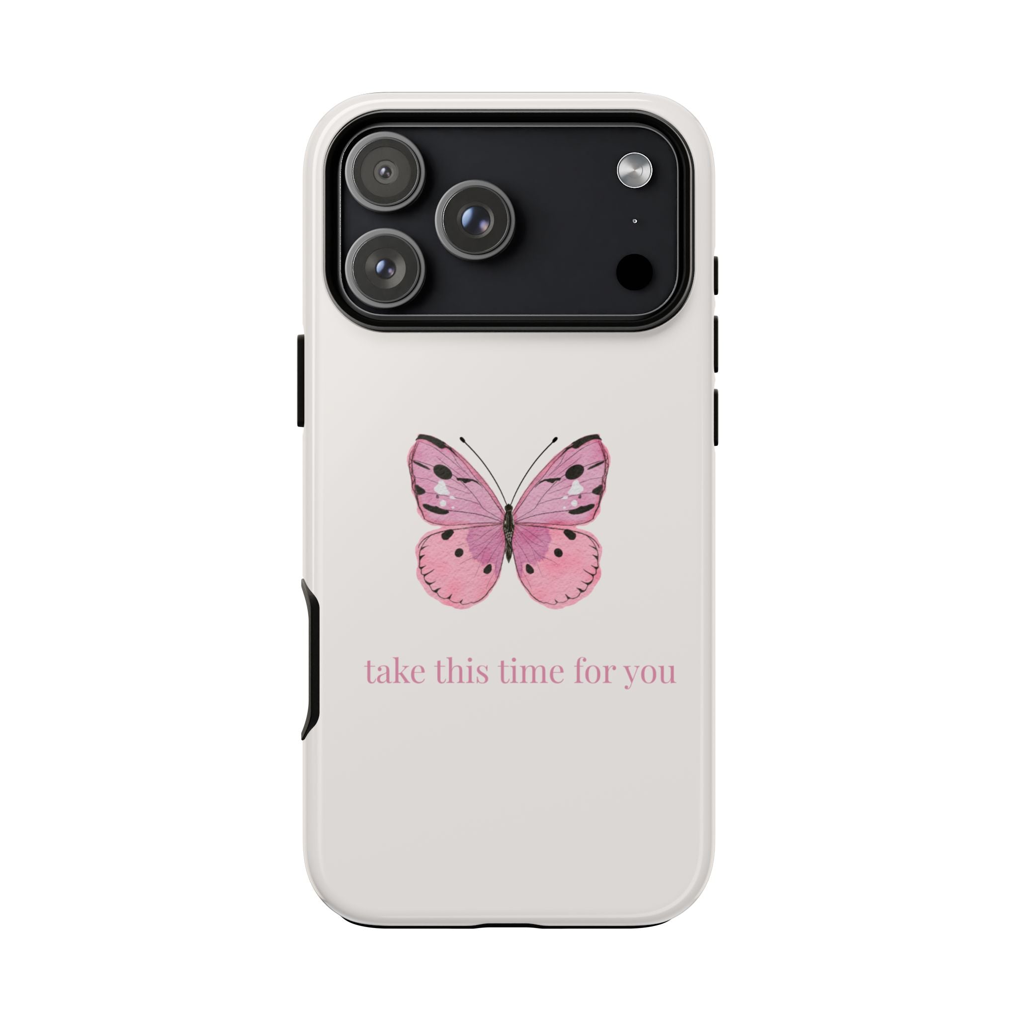 Pink Butterfly Tough Phone Case — "take this time for you" Protective iPhone Cover