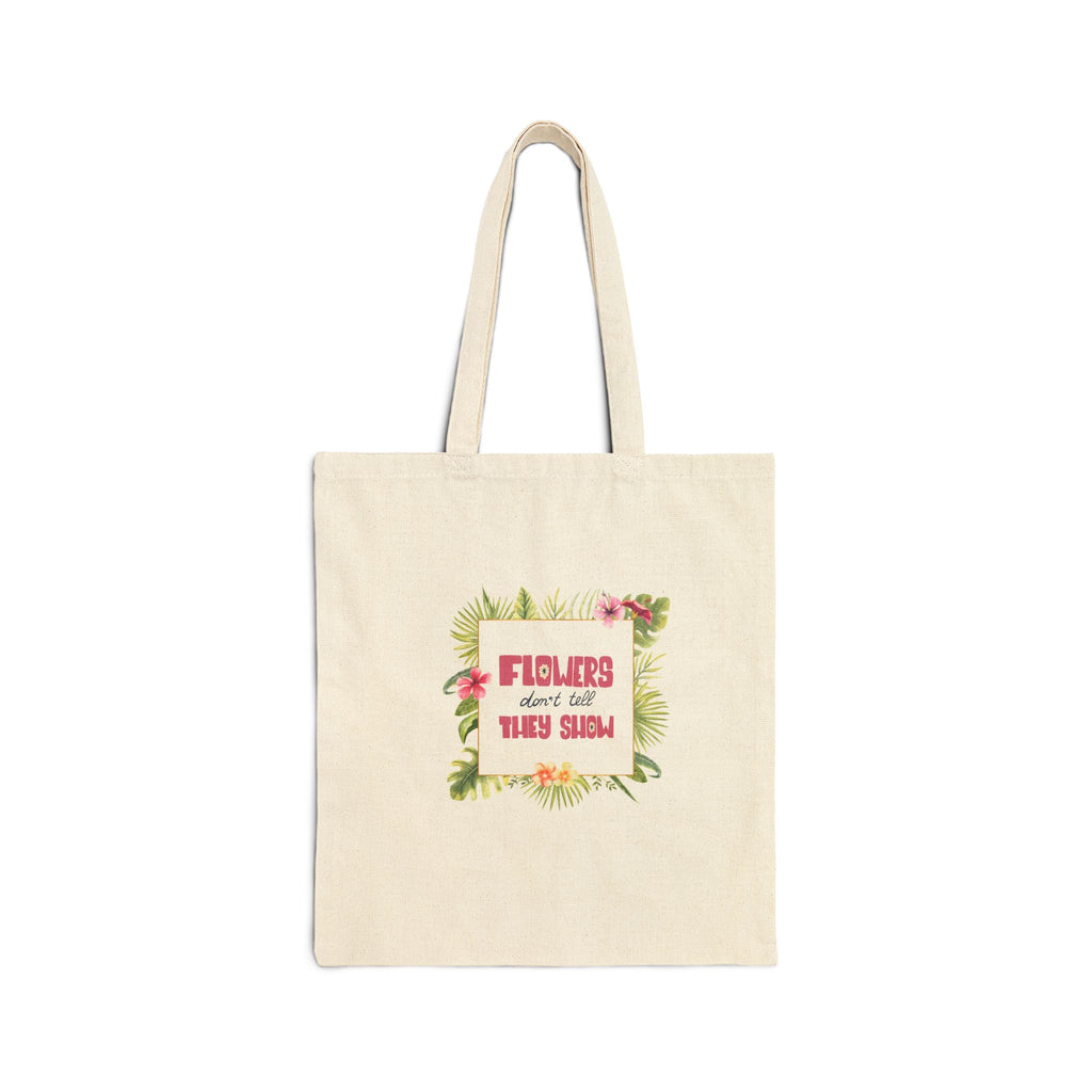 Floral Quote Tote Bag — "Flowers Don't Do Their Own Singing" Cotton Canvas Shopper