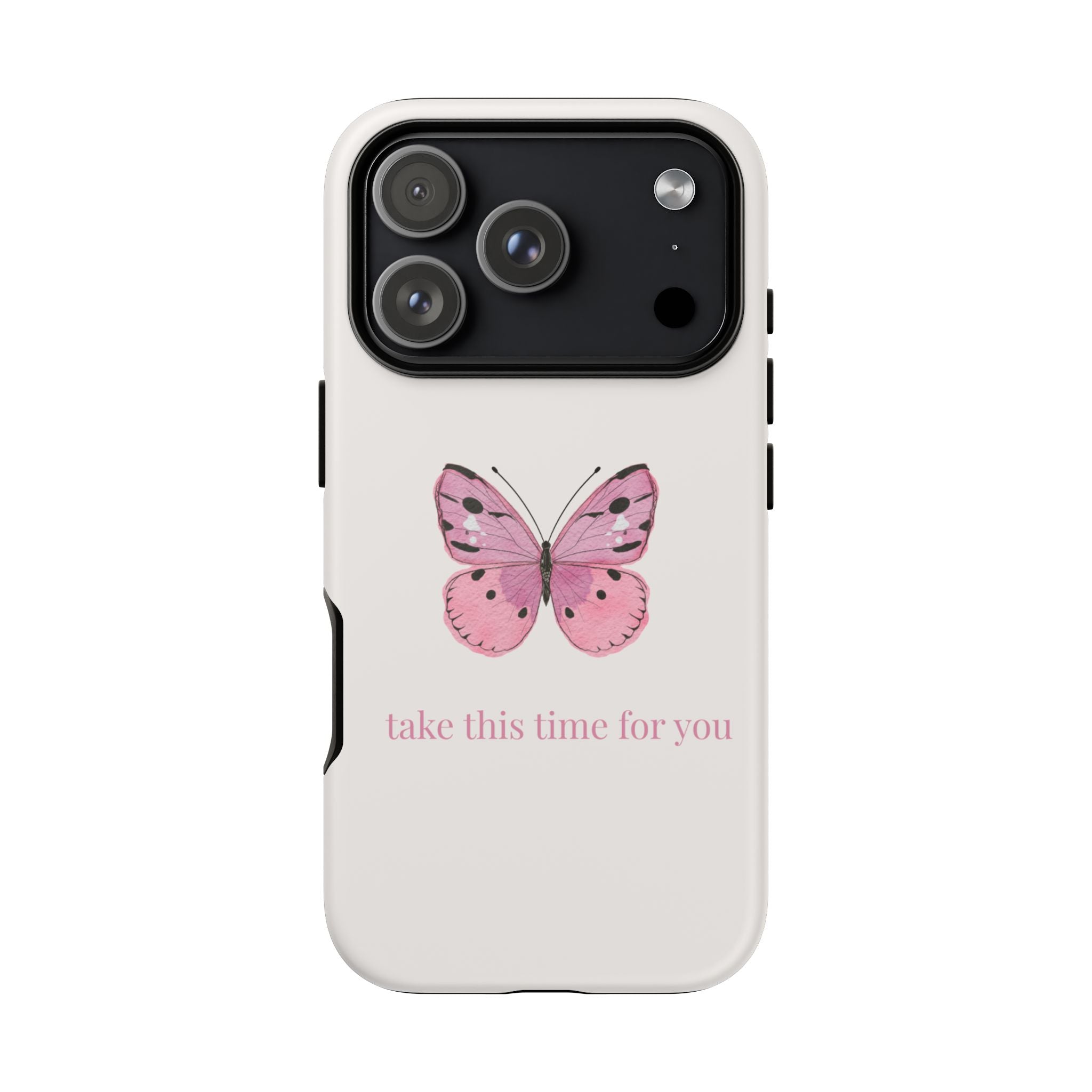 Pink Butterfly Tough Phone Case — "take this time for you" Protective iPhone Cover