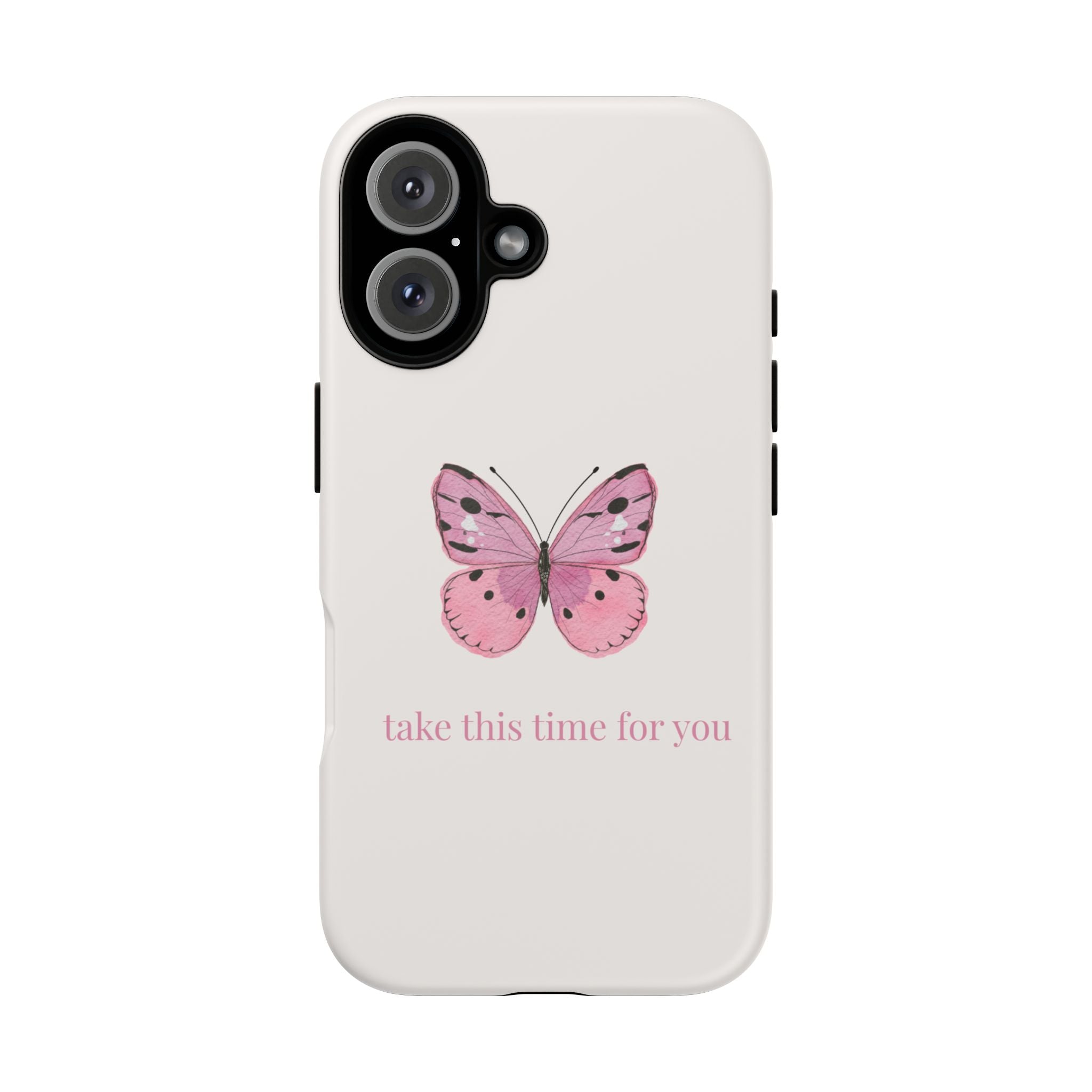 Pink Butterfly Tough Phone Case — "take this time for you" Protective iPhone Cover
