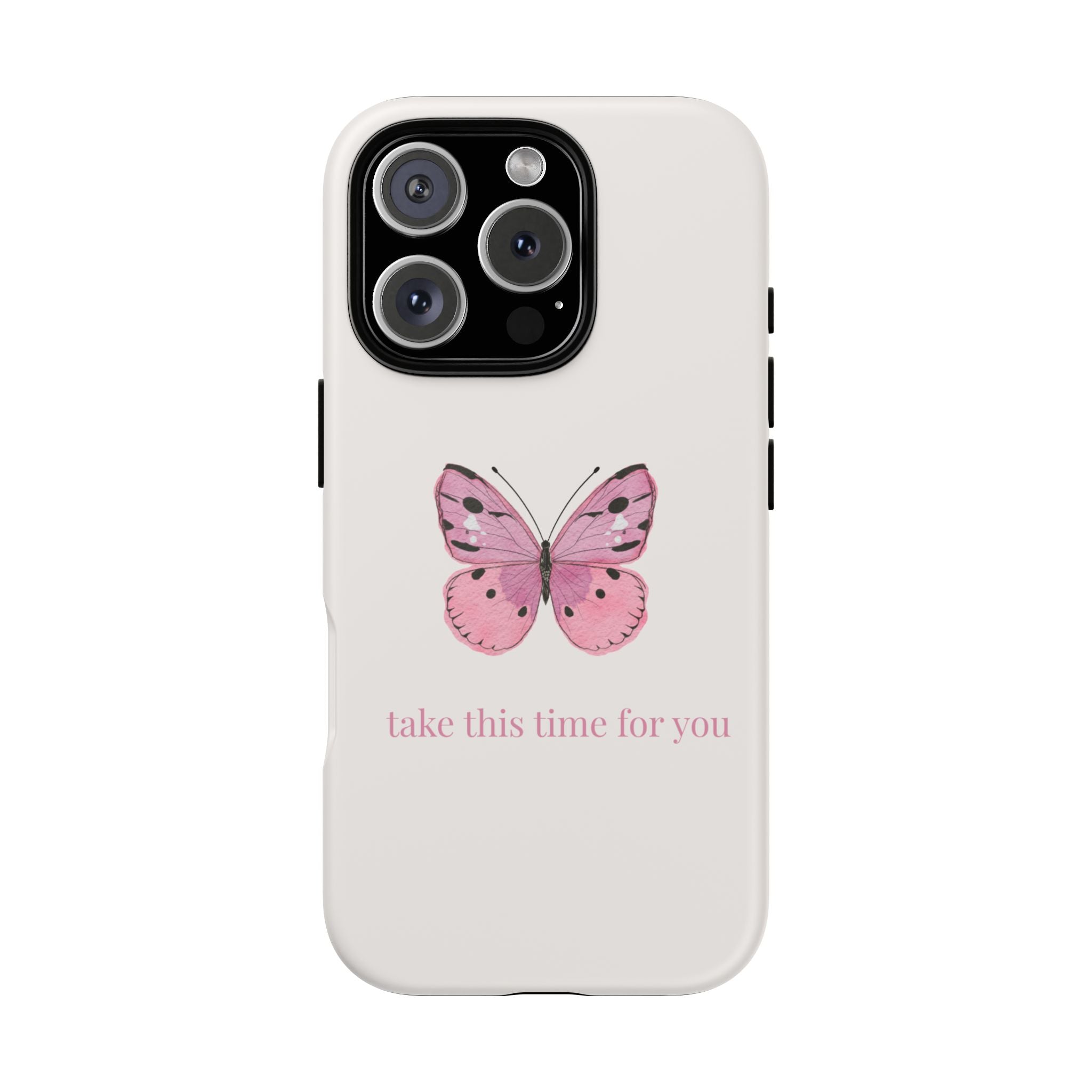 Pink Butterfly Tough Phone Case — "take this time for you" Protective iPhone Cover