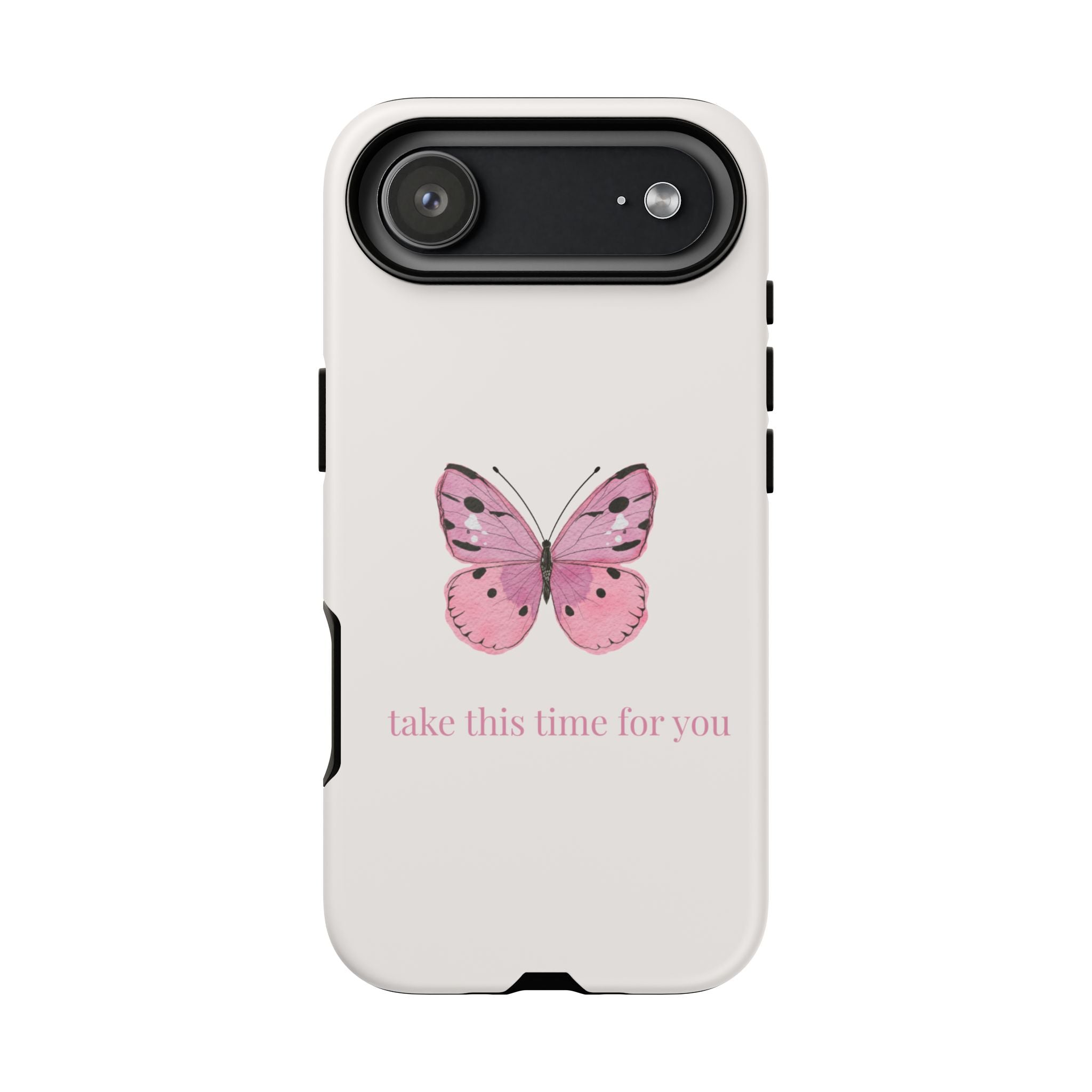 Pink Butterfly Tough Phone Case — "take this time for you" Protective iPhone Cover