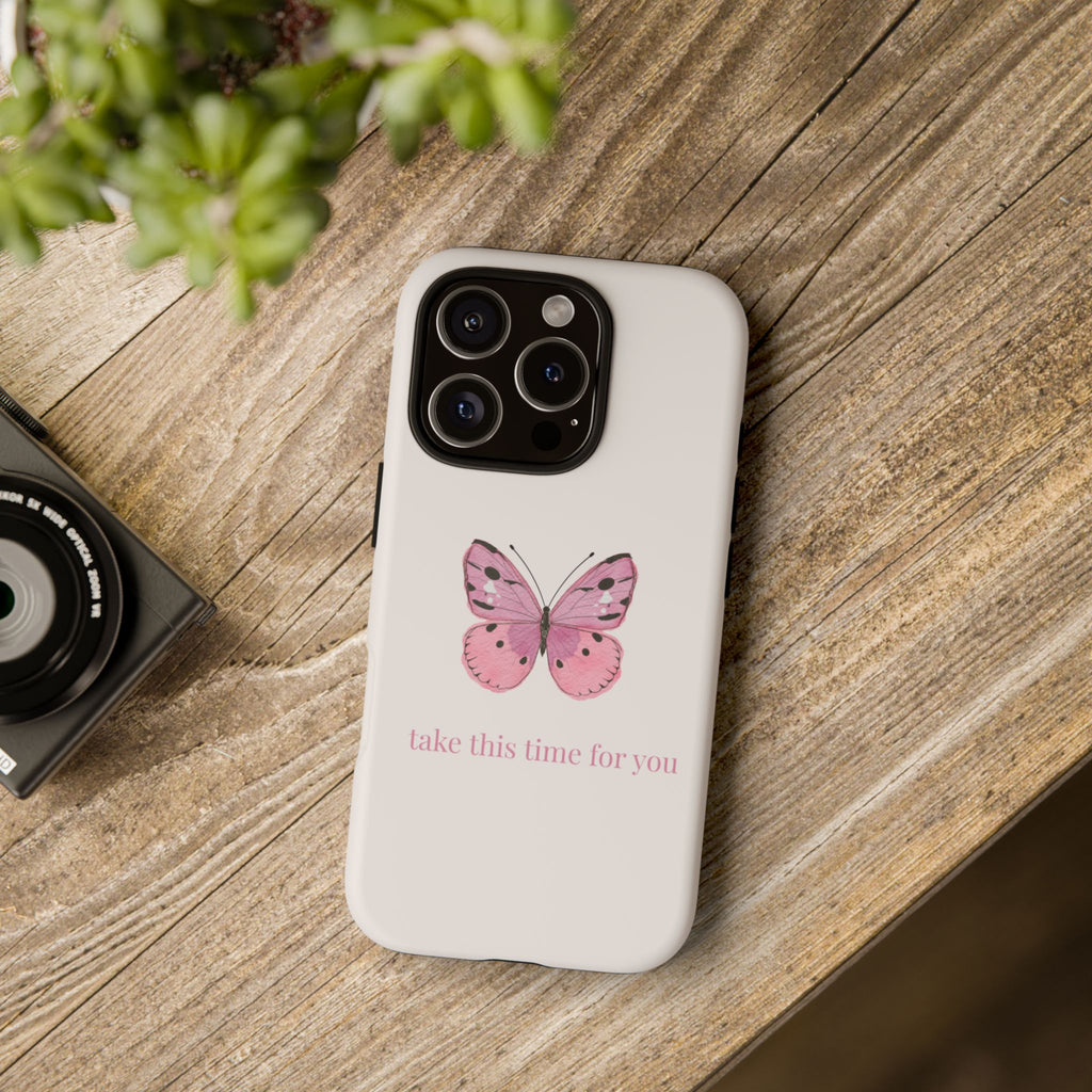 Pink Butterfly Tough Phone Case — "take this time for you" Protective iPhone Cover