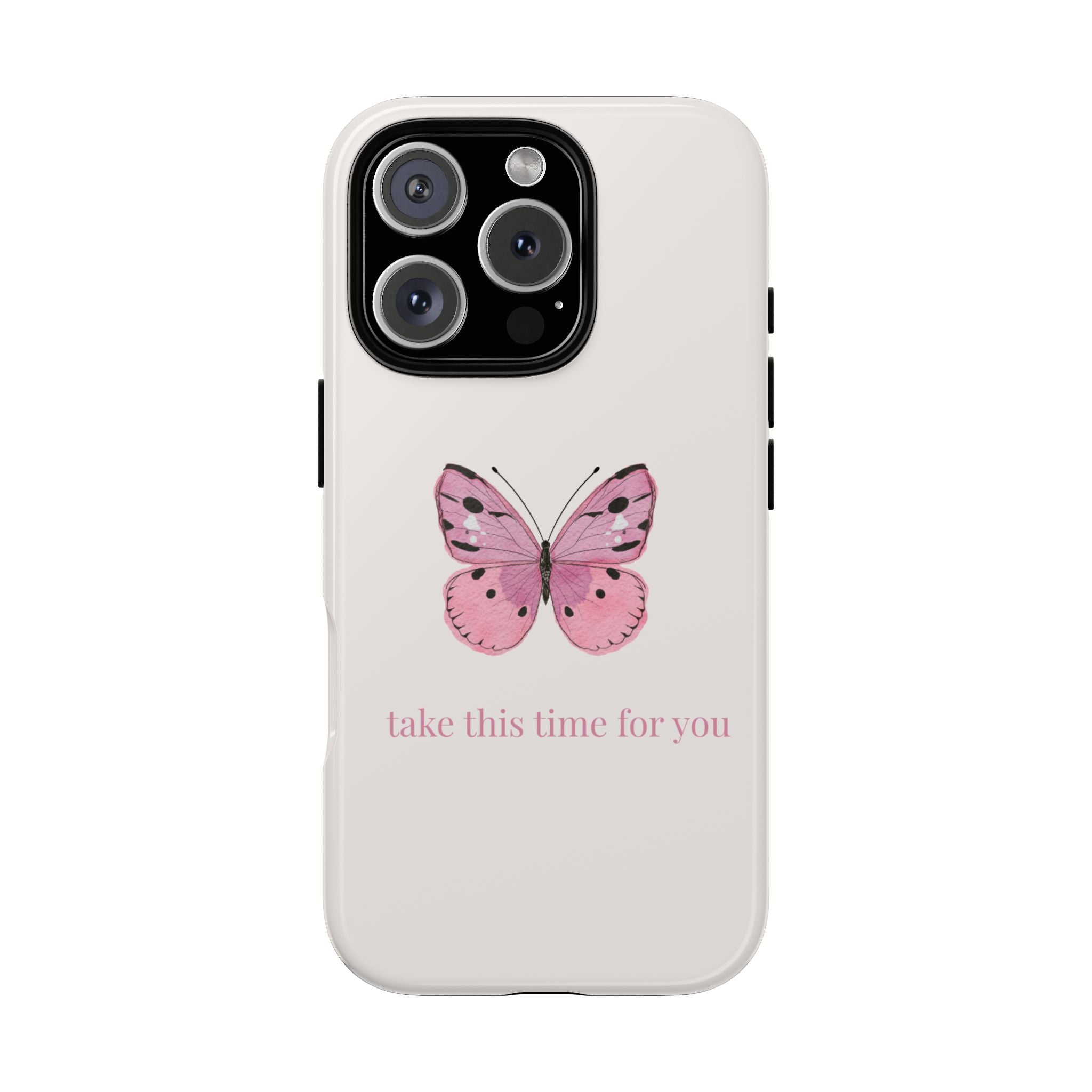 Pink Butterfly Tough Phone Case — "take this time for you" Protective iPhone Cover