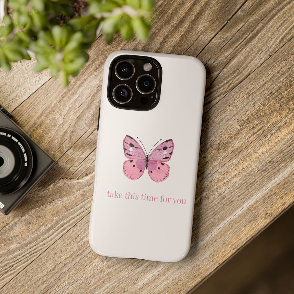 Pink Butterfly Tough Phone Case — "take this time for you" Protective iPhone Cover