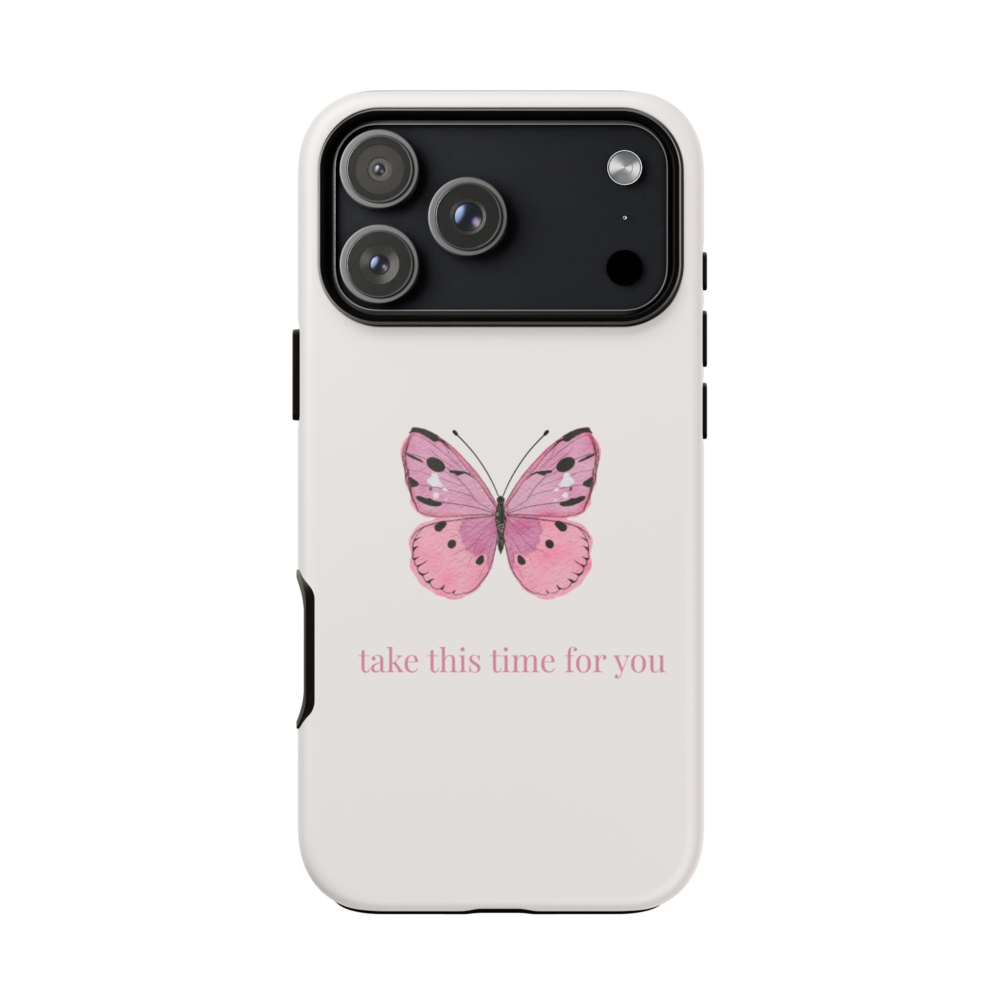 Pink Butterfly Tough Phone Case — "take this time for you" Protective iPhone Cover