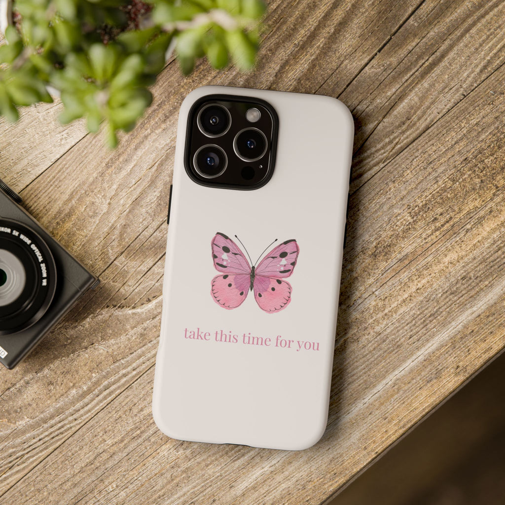 Pink Butterfly Tough Phone Case — "take this time for you" Protective iPhone Cover